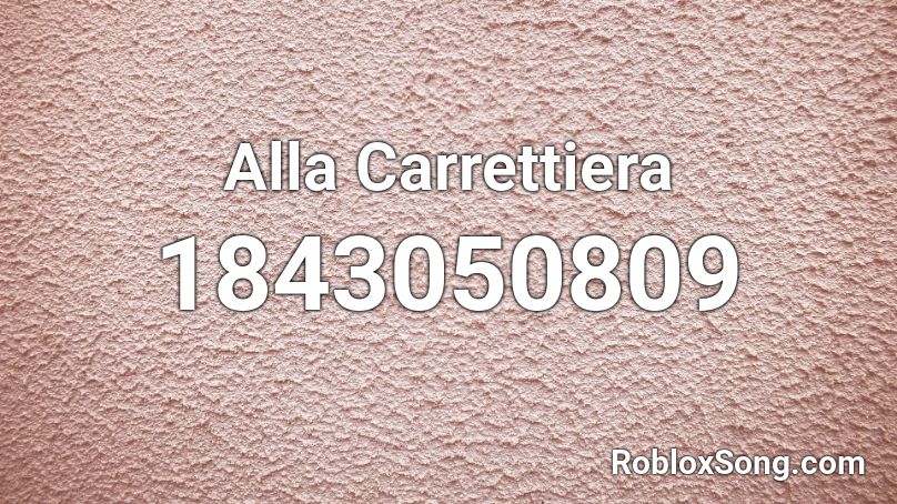 Alla Carrettiera Roblox ID