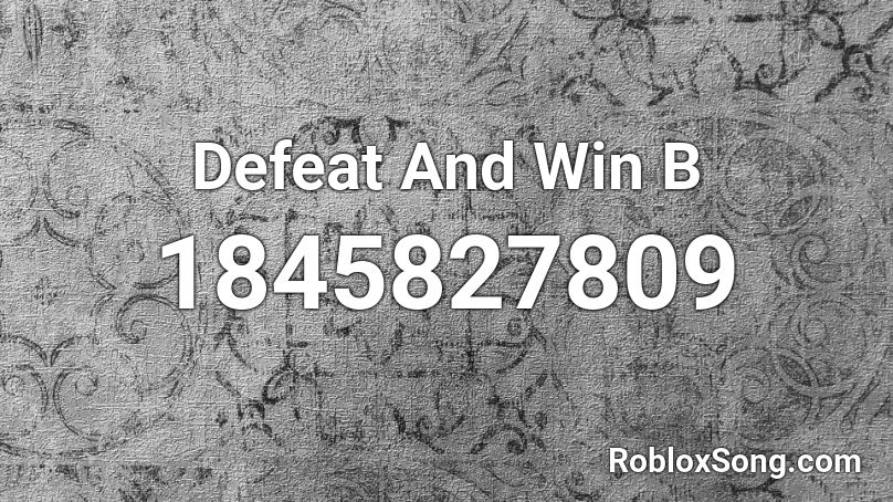 Defeat And Win B Roblox ID