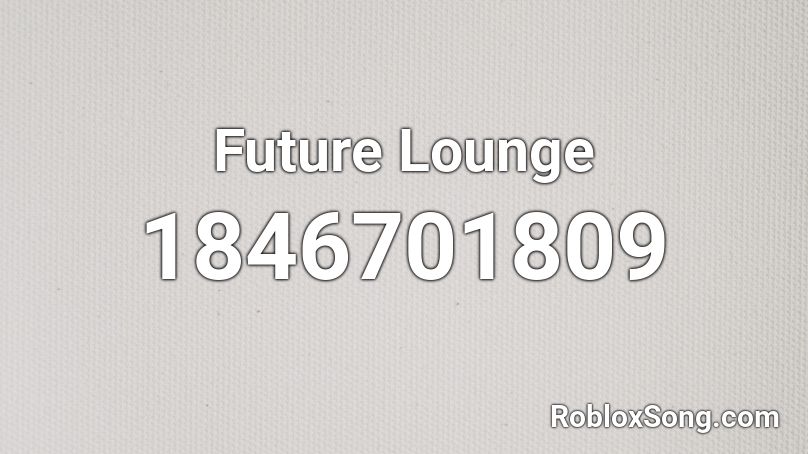 Future Lounge Roblox ID