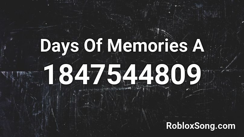 Days Of Memories A Roblox ID