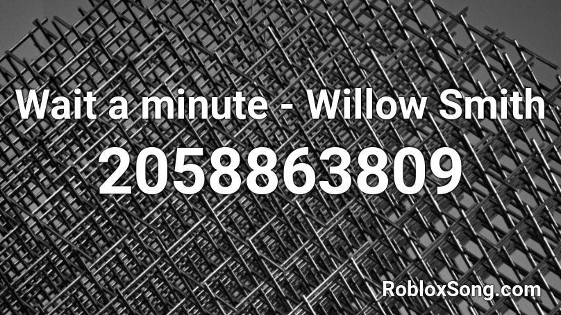 Wait A Minute Willow Smith Roblox Id Roblox Music Codes - willow wait a minute roblox