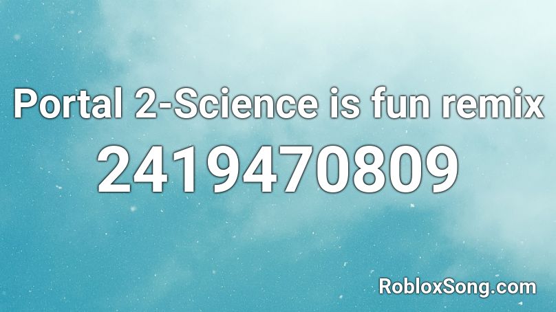 Portal 2-Science is fun remix Roblox ID
