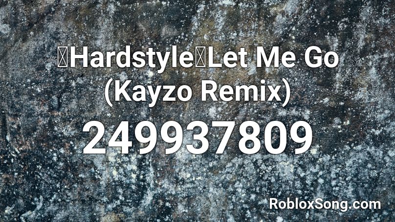 【Hardstyle】Let Me Go (Kayzo Remix) Roblox ID