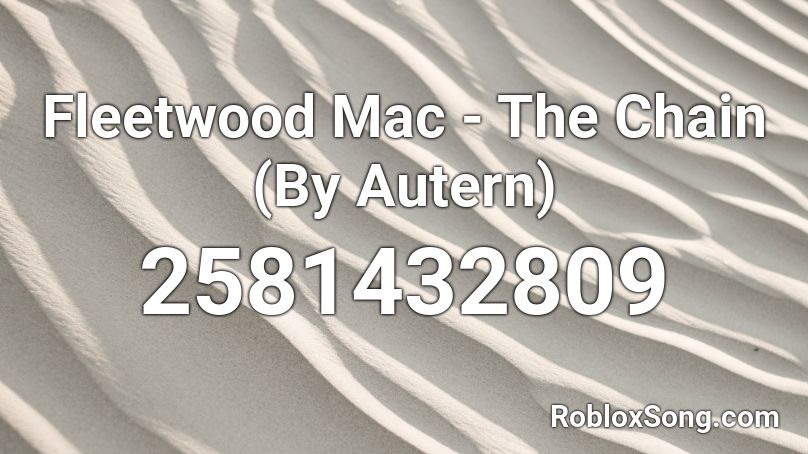 Fleetwood Mac - The Chain (By Autern) Roblox ID