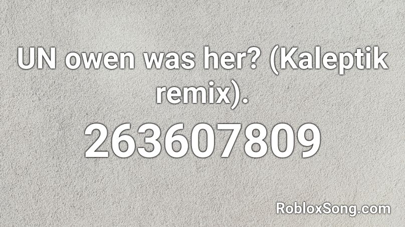 UN owen was her? (Kaleptik remix). Roblox ID