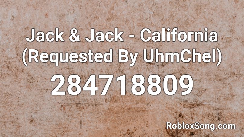 Jack & Jack - California (Requested By UhmChel) Roblox ID