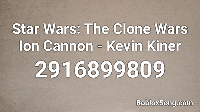 Star Wars: The Clone Wars Ion Cannon - Kevin Kiner Roblox ID