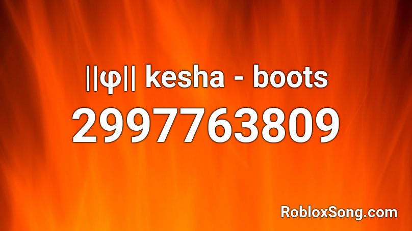 ||φ|| kesha - boots Roblox ID