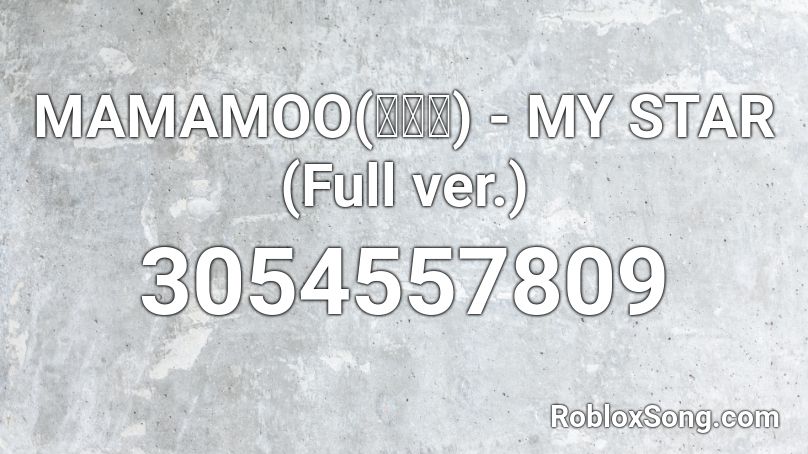 MAMAMOO(마마무) - MY STAR (Full ver.) Roblox ID