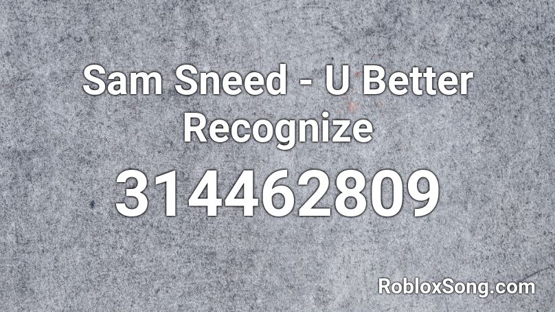 Sam Sneed - U Better Recognize Roblox ID