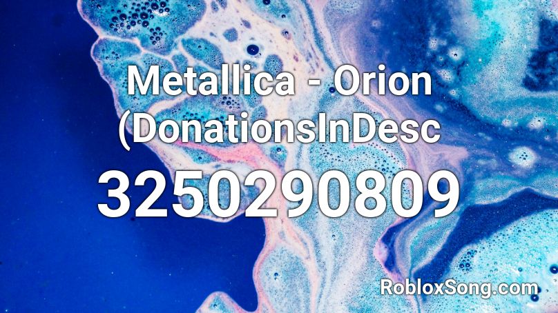 Metallica - Orion (DonationsInDesc Roblox ID