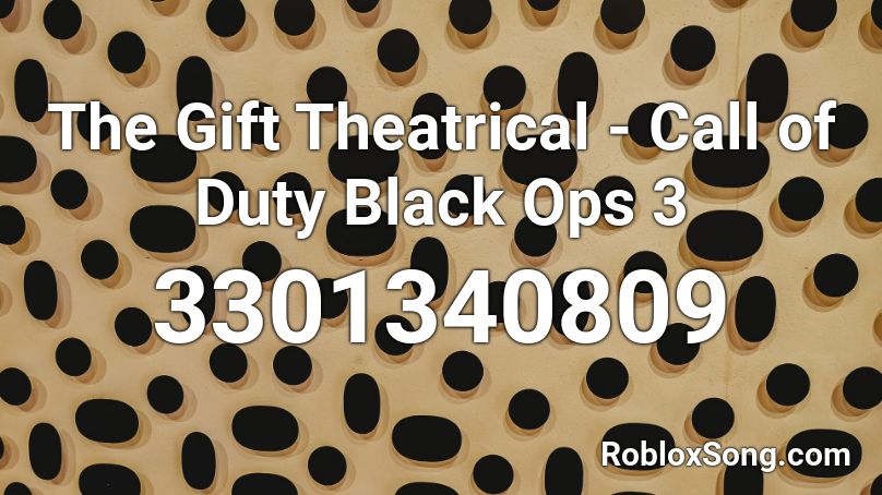 The Gift Theatrical - Call of Duty Black Ops 3 Roblox ID