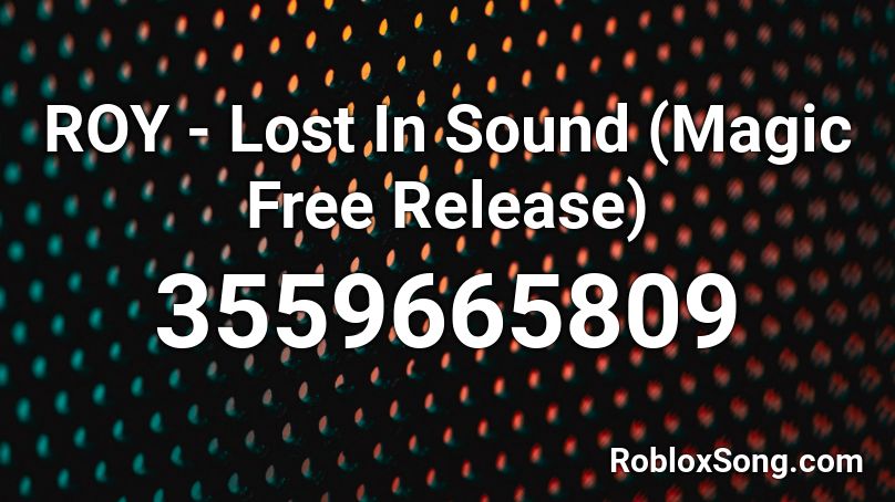 ROY - Lost In Sound (Magic Free Release) Roblox ID