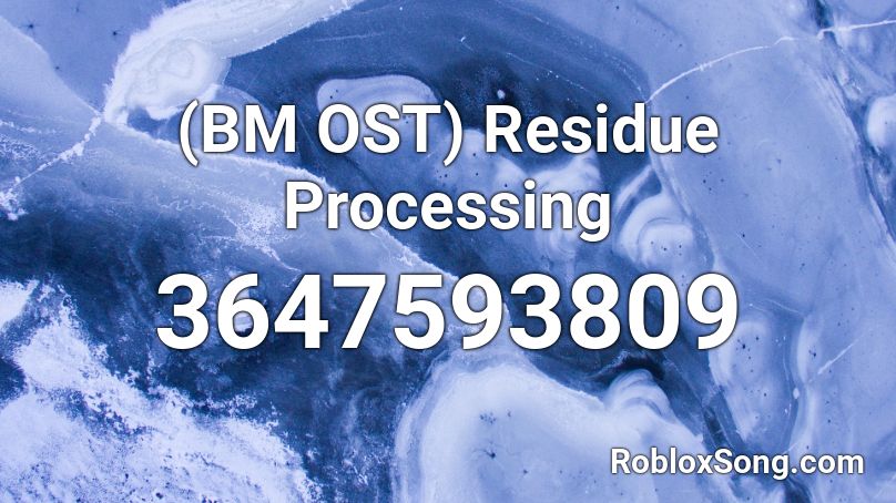(BM OST) Residue Processing Roblox ID
