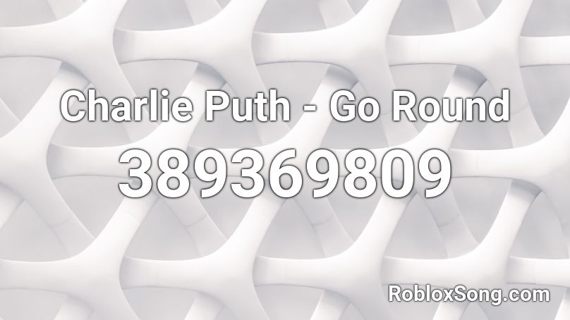 Charlie Puth - Go Round Roblox ID