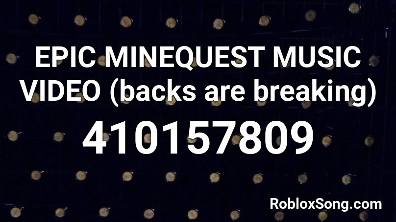 EPIC MINEQUEST MUSIC VIDEO (backs are breaking) Roblox ID