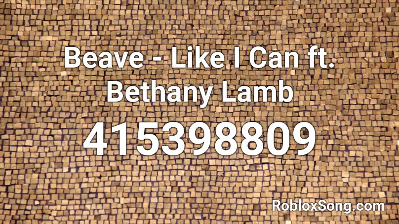 Beave - Like I Can ft. Bethany Lamb Roblox ID
