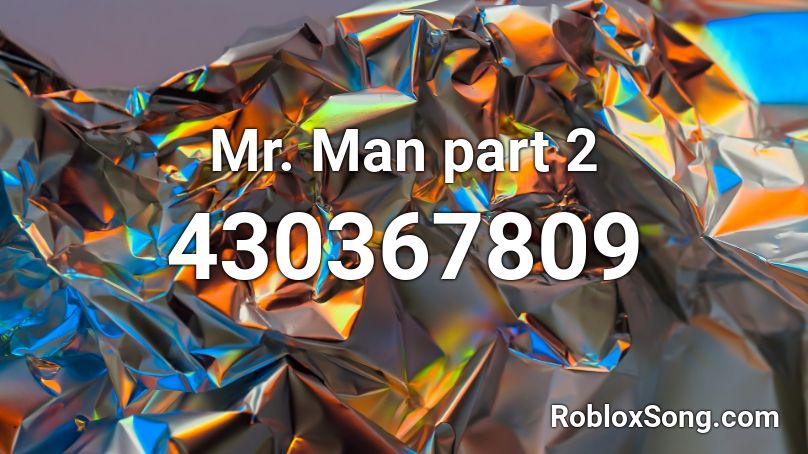 Mr Man Part 2 Roblox Id Roblox Music Codes