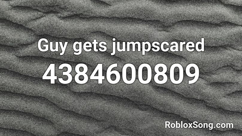 Guy gets jumpscared Roblox ID