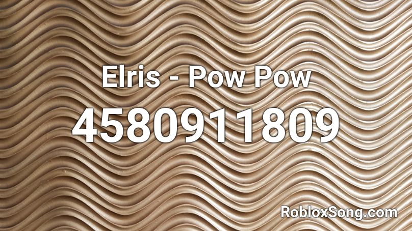 Elris - Pow Pow Roblox ID