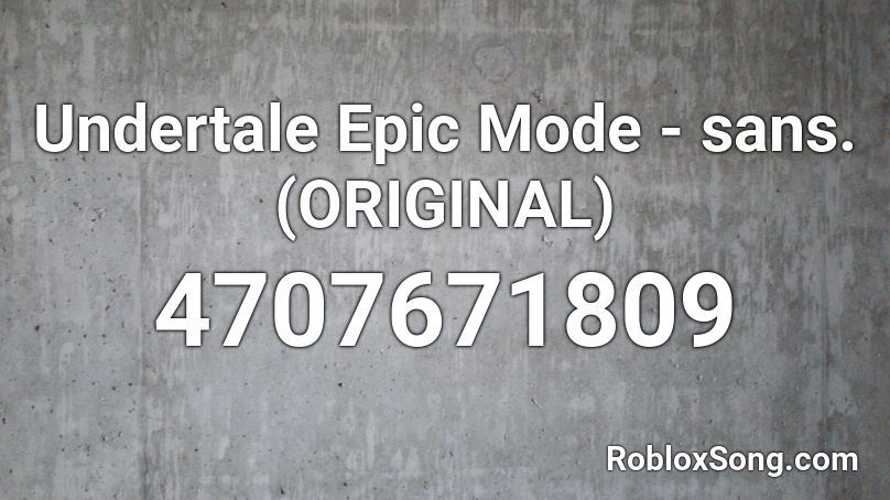 Undertale Epic Mode - sans. (ORIGINAL) Roblox ID