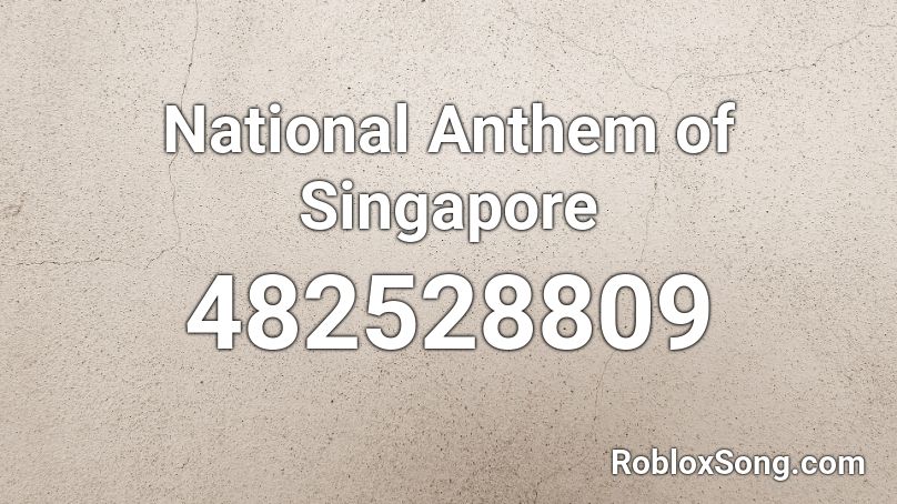 National Anthem Of Singapore Roblox Id Roblox Music Codes - roblox cheeki breeki anthem