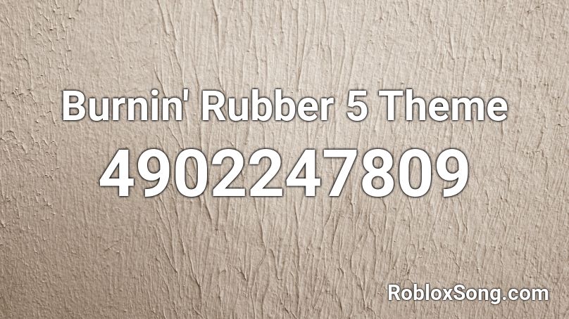 Burnin' Rubber 5 Theme Roblox ID