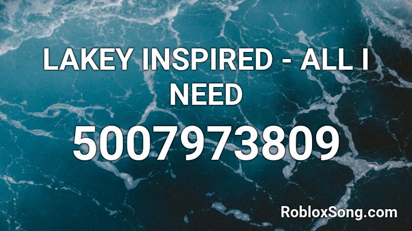 LAKEY INSPIRED - ALL I NEED Roblox ID