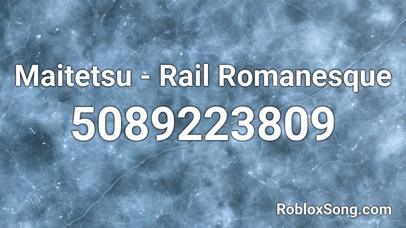 Maitetsu - Rail Romanesque Roblox ID