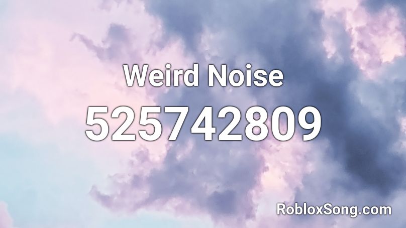 Weird Noise Roblox ID