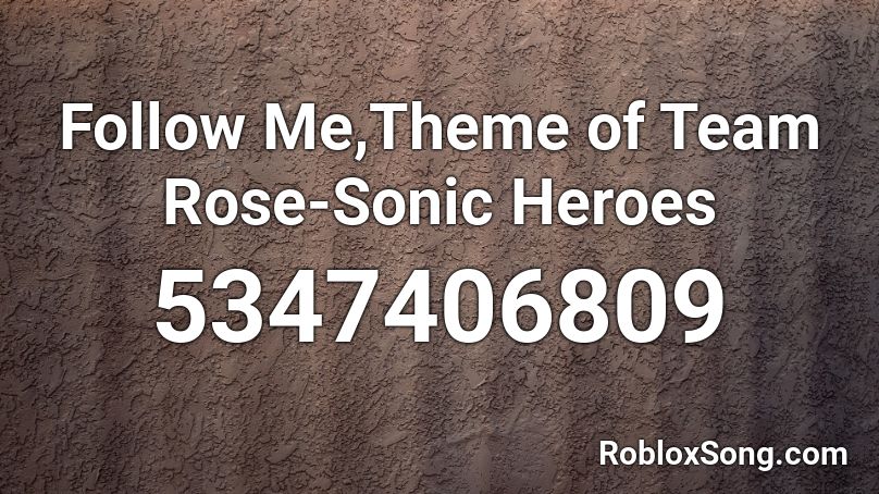 Follow Me,Theme of Team Rose-Sonic Heroes Roblox ID