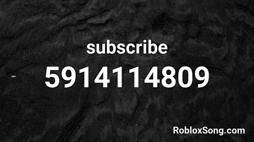 Subscribe Roblox Id Roblox Music Codes - are you satisfied marina roblox id