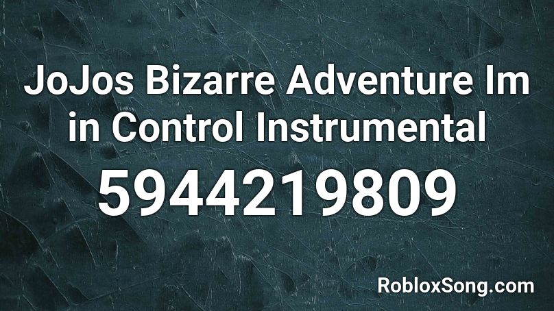 JoJos Bizarre Adventure Im in Control Instrumental Roblox ID