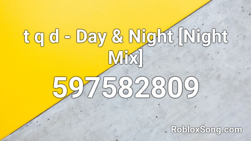 t q d - Day & Night [Night Mix] Roblox ID