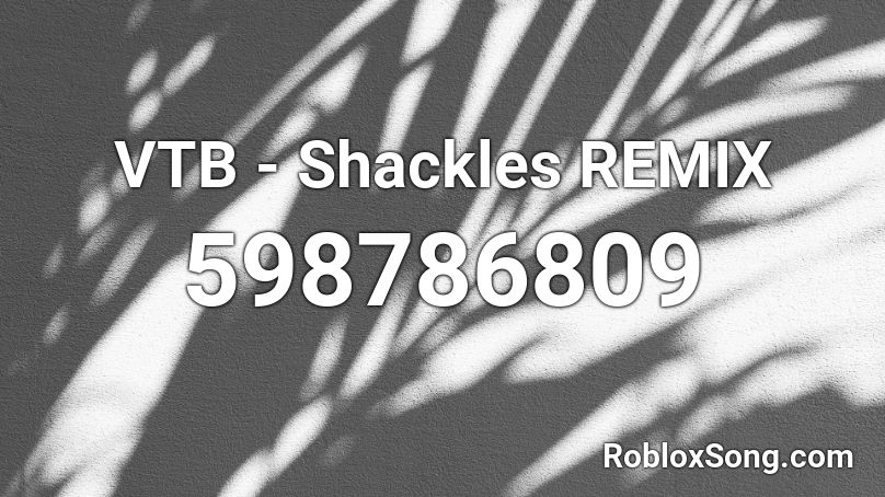 VTB - Shackles REMIX Roblox ID