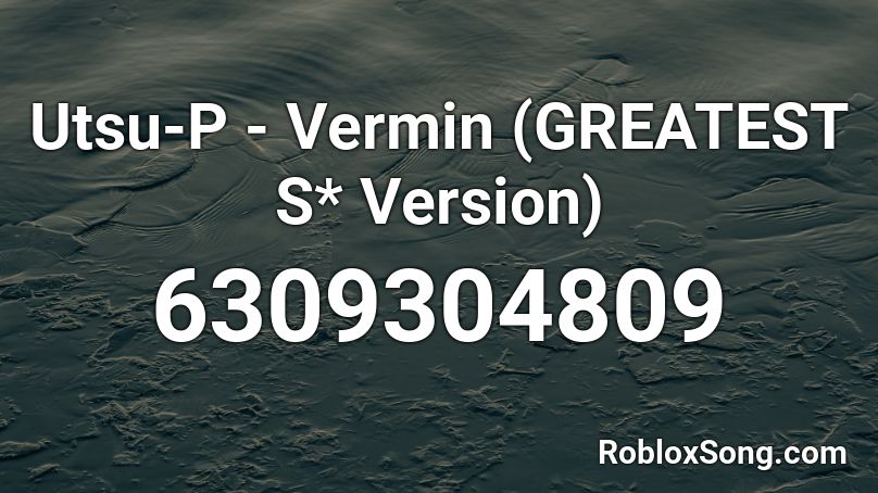 Utsu-P - Vermin (GREATEST S* Version) Roblox ID