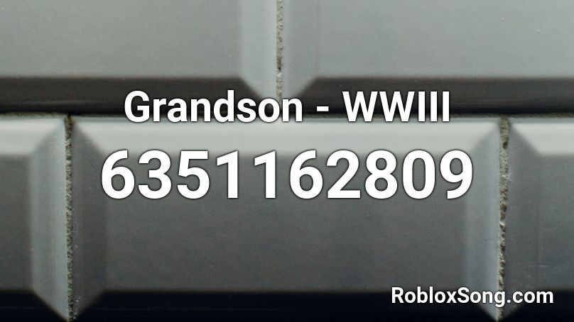 Grandson - WWIII  Roblox ID