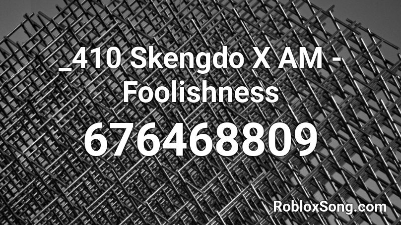 _410 Skengdo X AM - Foolishness Roblox ID