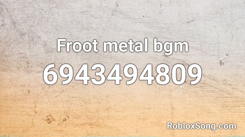 Froot metal bgm Roblox ID