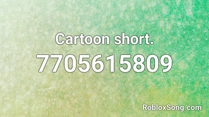 Cartoon short. Roblox ID