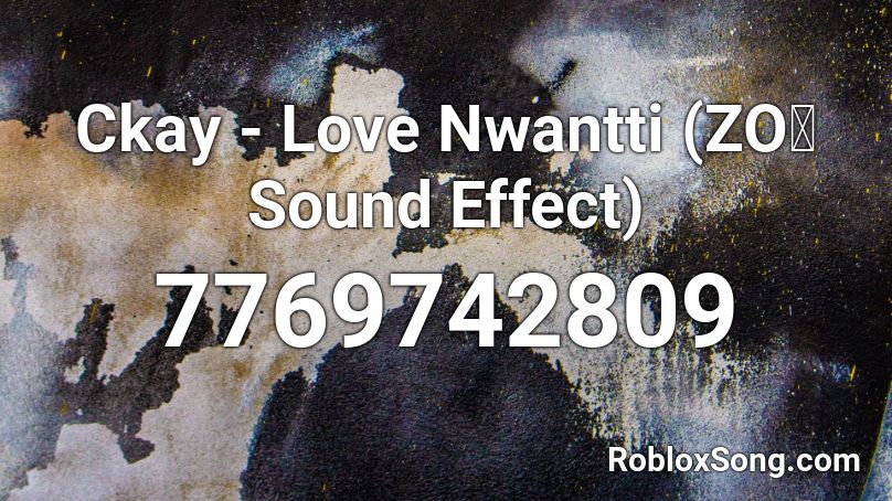 Ckay - Love Nwantti (ZOぞ Sound Effect) Roblox ID