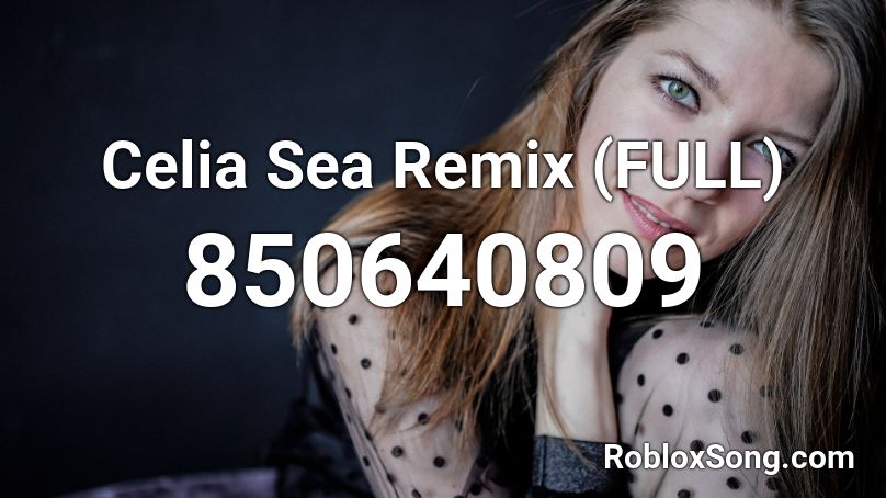 Celia Sea Remix (FULL) Roblox ID