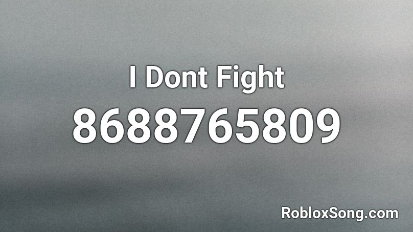 I Dont Fight Roblox ID