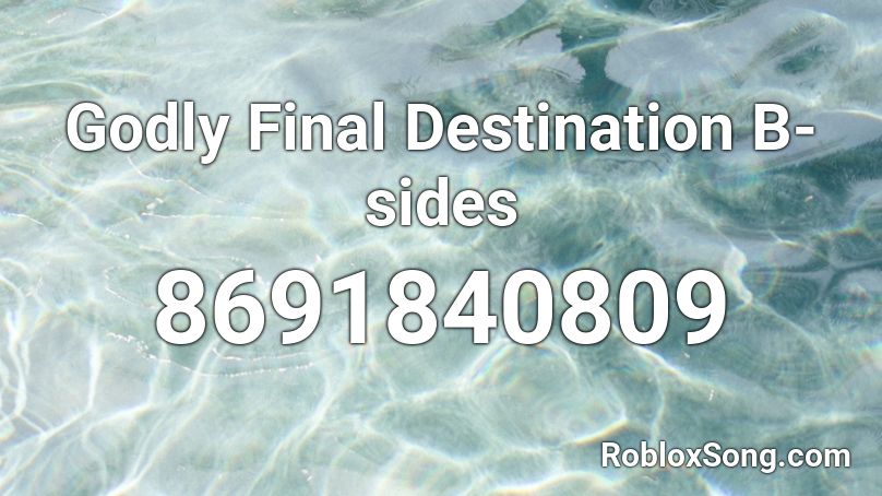 Godly Final Destination B-sides Roblox ID