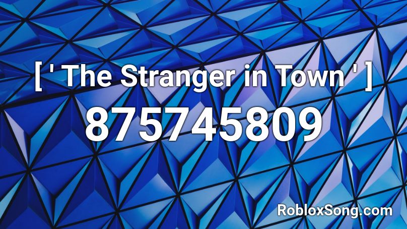 [ ' The Stranger in Town ' ] Roblox ID