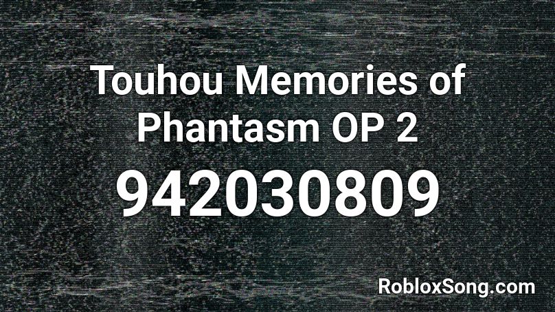 Touhou Memories of Phantasm OP 2  Roblox ID