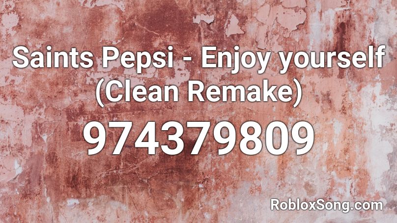 Saints Pepsi - Enjoy yourself (Clean Remake) Roblox ID