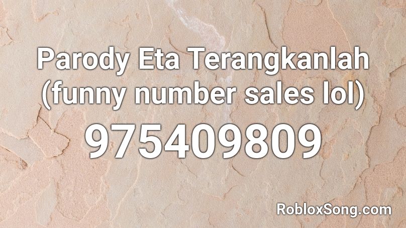 Parody Eta Terangkanlah (funny number sales lol) Roblox ID