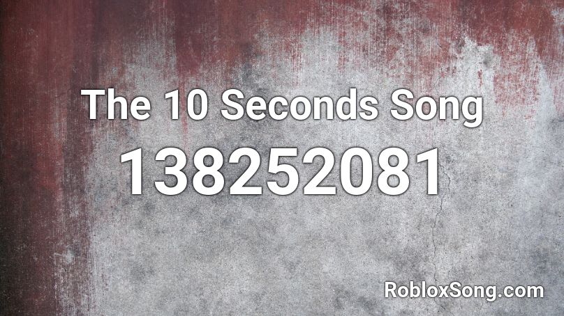 The 10 Seconds Song Roblox ID