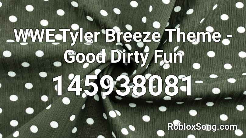 WWE Tyler Breeze Theme - Good Dirty Fun Roblox ID